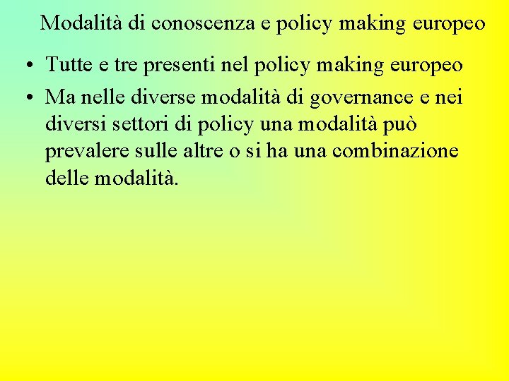 Modalità di conoscenza e policy making europeo • Tutte e tre presenti nel policy