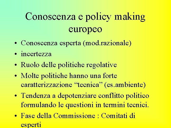 Conoscenza e policy making europeo • • Conoscenza esperta (mod. razionale) incertezza Ruolo delle