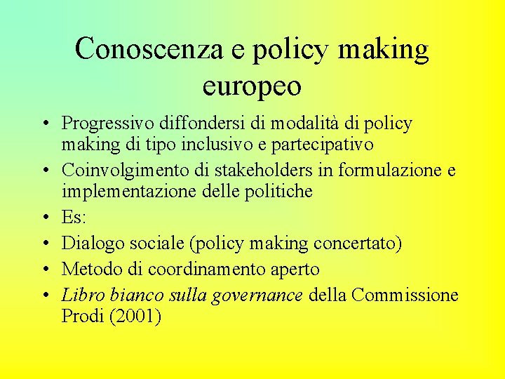 Conoscenza e policy making europeo • Progressivo diffondersi di modalità di policy making di