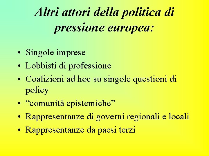 Altri attori della politica di pressione europea: • Singole imprese • Lobbisti di professione