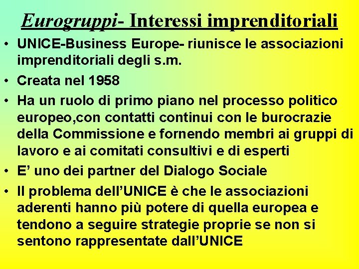 Eurogruppi- Interessi imprenditoriali • UNICE-Business Europe- riunisce le associazioni imprenditoriali degli s. m. •