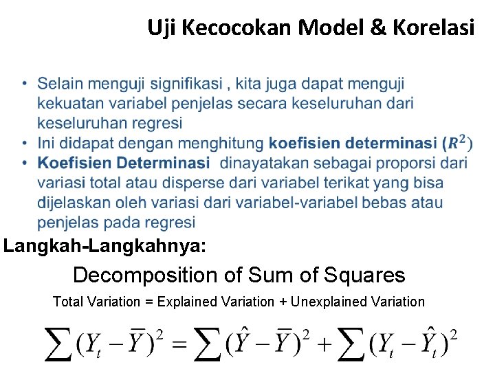 Uji Kecocokan Model & Korelasi Langkah-Langkahnya: Decomposition of Sum of Squares Total Variation =