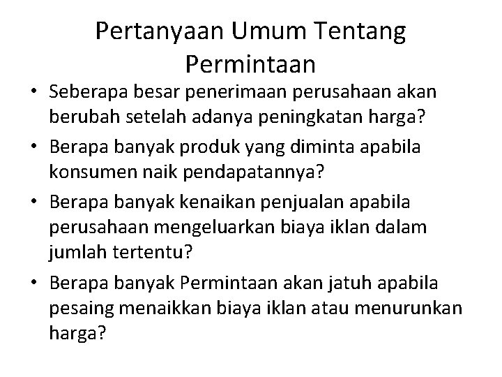 Pertanyaan Umum Tentang Permintaan • Seberapa besar penerimaan perusahaan akan berubah setelah adanya peningkatan