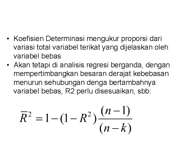  • Koefisien Determinasi mengukur proporsi dari variasi total variabel terikat yang dijelaskan oleh