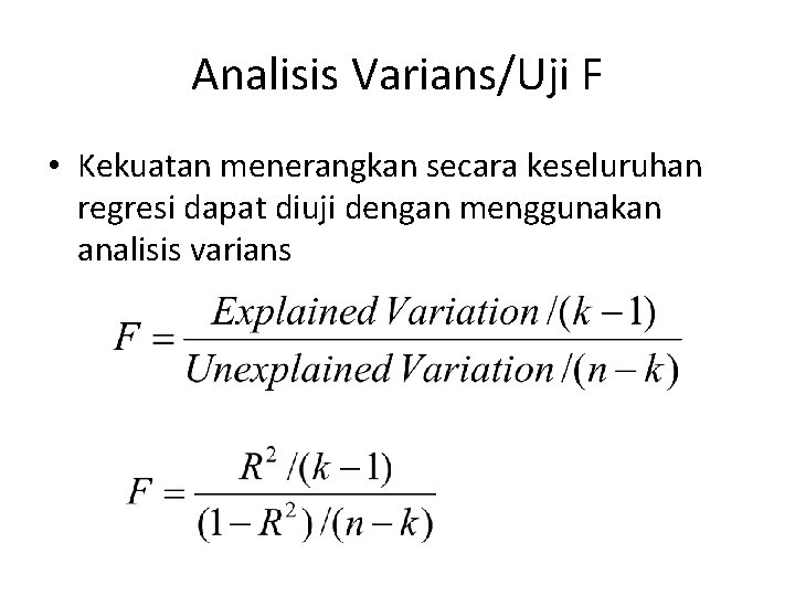 Analisis Varians/Uji F • Kekuatan menerangkan secara keseluruhan regresi dapat diuji dengan menggunakan analisis