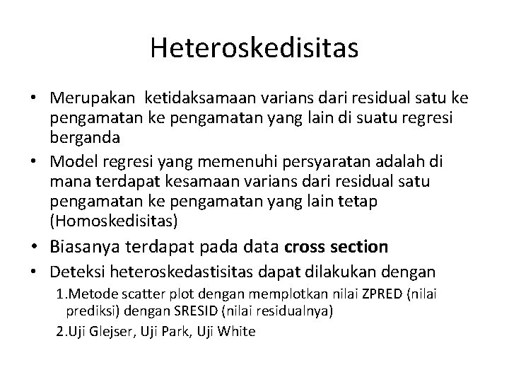 Heteroskedisitas • Merupakan ketidaksamaan varians dari residual satu ke pengamatan yang lain di suatu