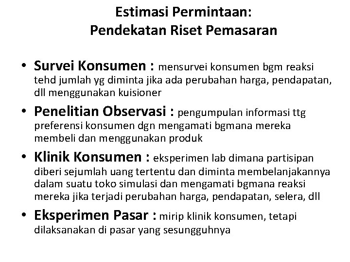 Estimasi Permintaan: Pendekatan Riset Pemasaran • Survei Konsumen : mensurvei konsumen bgm reaksi tehd