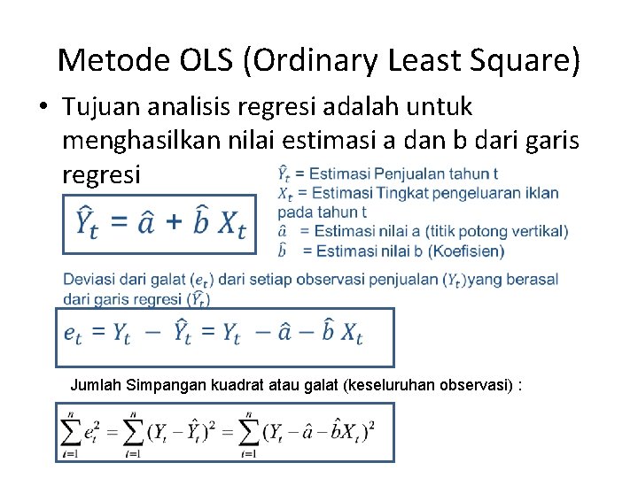 Metode OLS (Ordinary Least Square) • Tujuan analisis regresi adalah untuk menghasilkan nilai estimasi