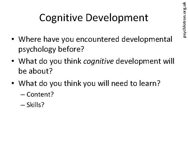  • Where have you encountered developmental psychology before? • What do you think