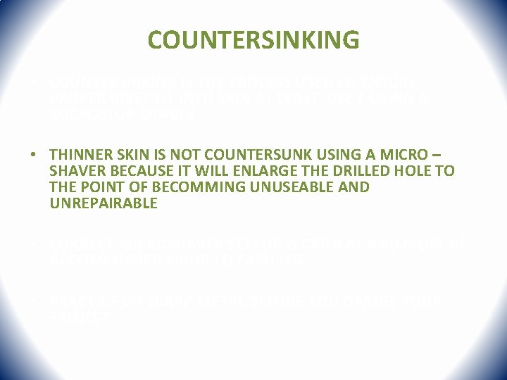 COUNTERSINKING • COUNTERSINKING IS THE PROCESS USED TO ENSURE PROPER RIVET FIT INTO SKIN