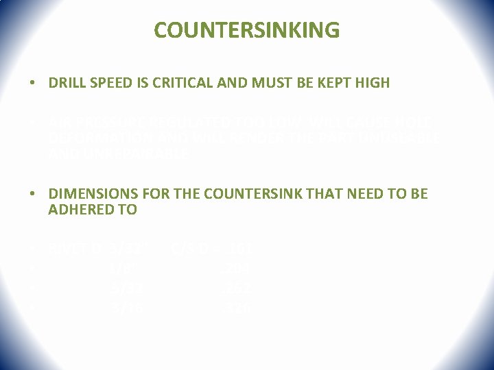 COUNTERSINKING • DRILL SPEED IS CRITICAL AND MUST BE KEPT HIGH • AIR PRESSURE