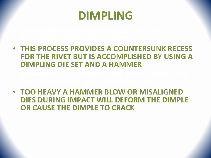 DIMPLING • THE DIMPLING PROCESS IS USED ON THIN ALUMINUM SKIN. 025 T OR