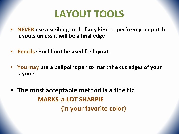 LAYOUT TOOLS • NEVER use a scribing tool of any kind to perform your