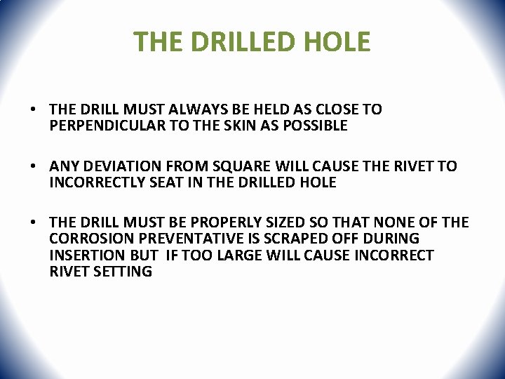 THE DRILLED HOLE • THE DRILL MUST ALWAYS BE HELD AS CLOSE TO PERPENDICULAR