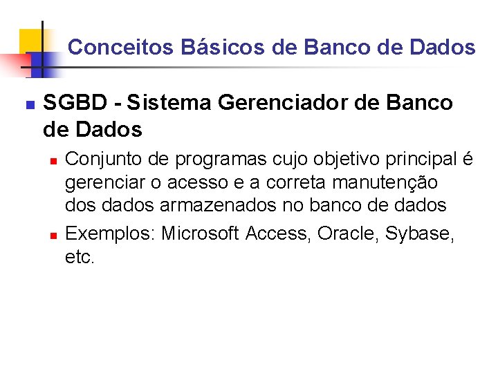 Conceitos Básicos de Banco de Dados SGBD - Sistema Gerenciador de Banco de Dados