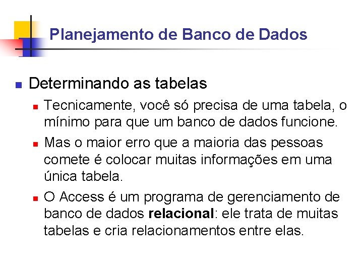 Planejamento de Banco de Dados Determinando as tabelas Tecnicamente, você só precisa de uma