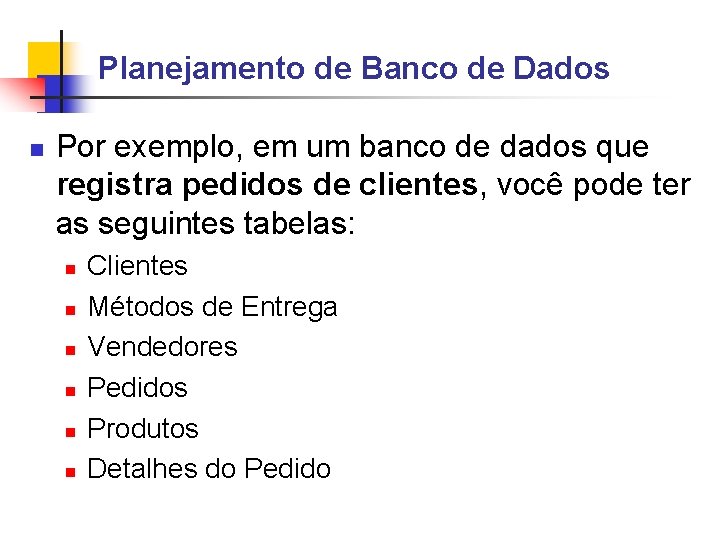 Planejamento de Banco de Dados Por exemplo, em um banco de dados que registra