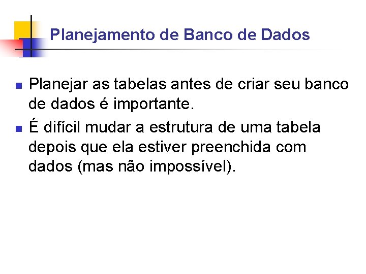 Planejamento de Banco de Dados Planejar as tabelas antes de criar seu banco de