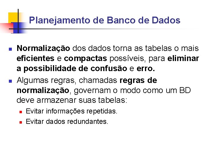 Planejamento de Banco de Dados Normalização dos dados torna as tabelas o mais eficientes