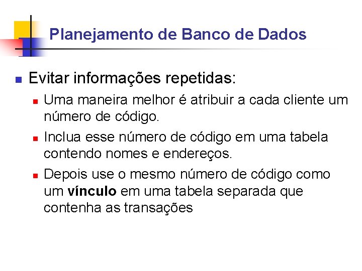 Planejamento de Banco de Dados Evitar informações repetidas: Uma maneira melhor é atribuir a