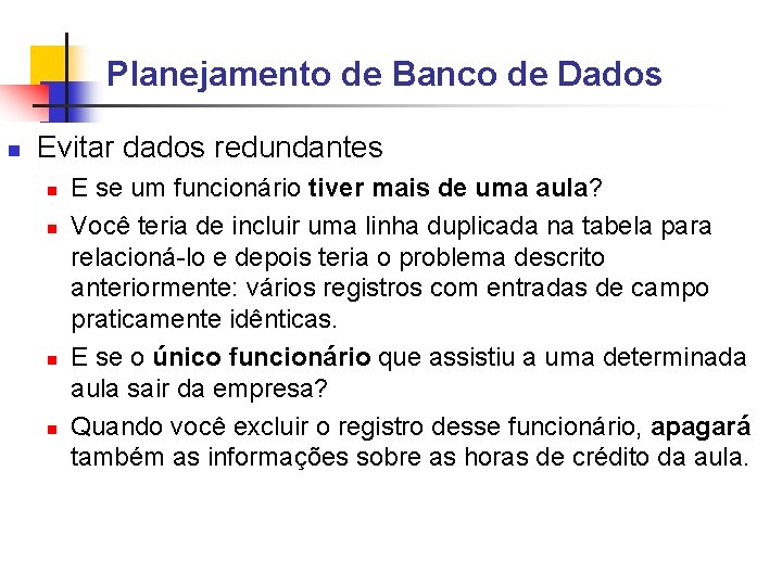 Planejamento de Banco de Dados Evitar dados redundantes E se um funcionário tiver mais