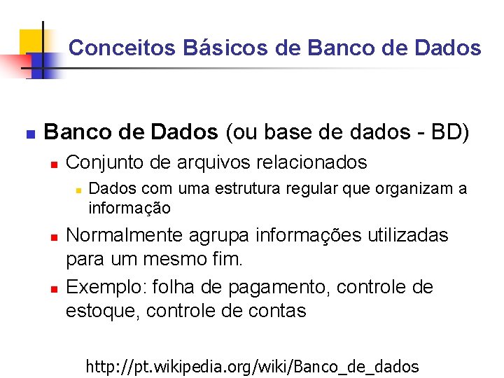 Conceitos Básicos de Banco de Dados (ou base de dados - BD) Conjunto de