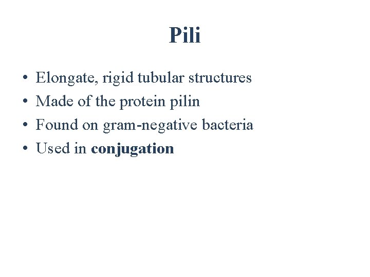 Pili • • Elongate, rigid tubular structures Made of the protein pilin Found on