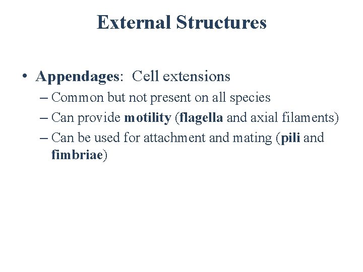 External Structures • Appendages: Cell extensions – Common but not present on all species