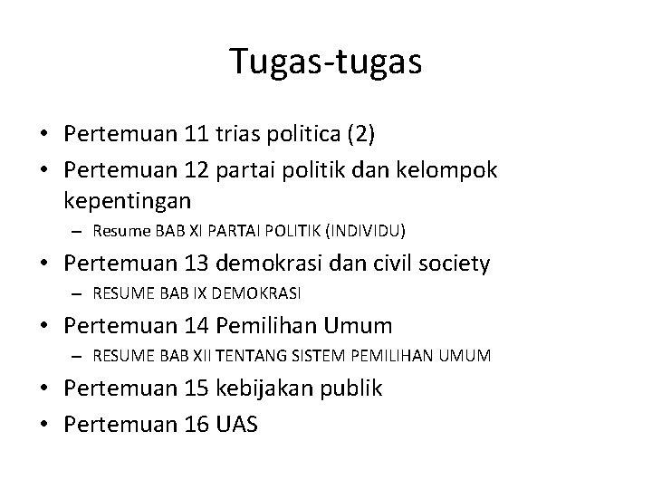 Tugas-tugas • Pertemuan 11 trias politica (2) • Pertemuan 12 partai politik dan kelompok