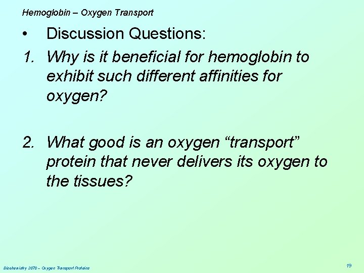 Hemoglobin – Oxygen Transport • Discussion Questions: 1. Why is it beneficial for hemoglobin