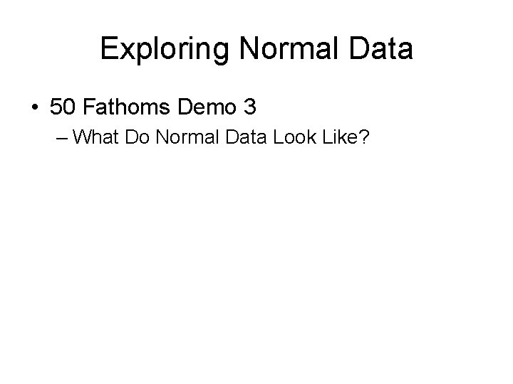 Exploring Normal Data • 50 Fathoms Demo 3 – What Do Normal Data Look