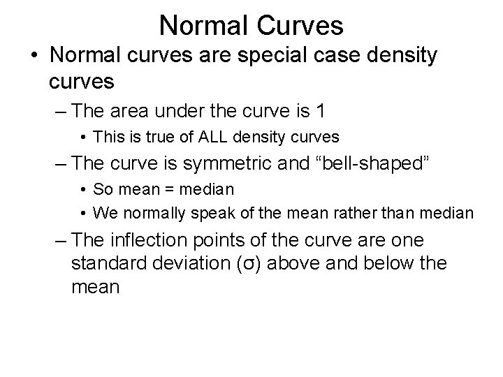 Normal Curves • Normal curves are special case density curves – The area under