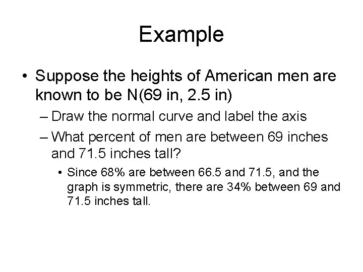 Example • Suppose the heights of American men are known to be N(69 in,