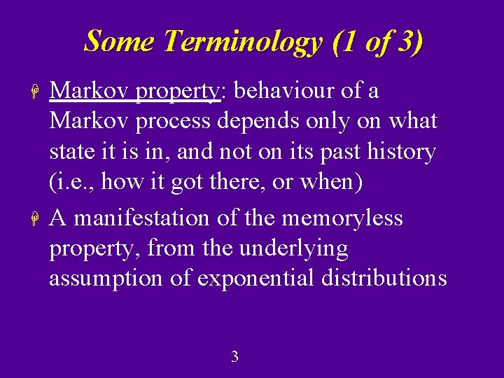Some Terminology (1 of 3) H H Markov property: behaviour of a Markov process