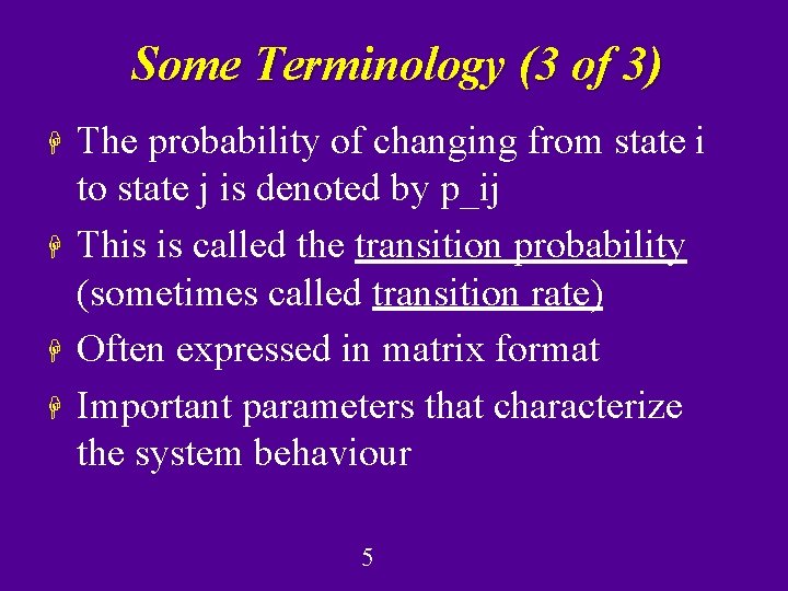 Some Terminology (3 of 3) H H The probability of changing from state i
