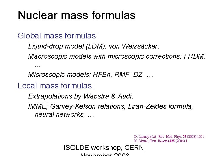 Nuclear mass formulas Global mass formulas: Liquid-drop model (LDM): von Weizsäcker. Macroscopic models with