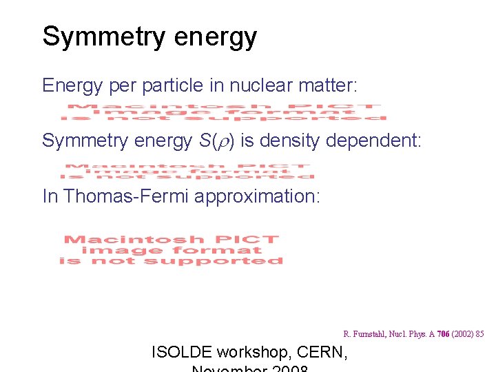 Symmetry energy Energy per particle in nuclear matter: Symmetry energy S( ) is density
