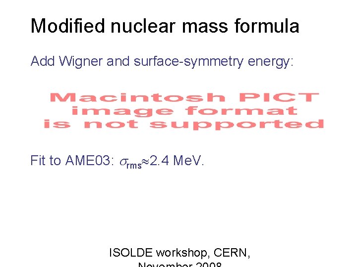 Modified nuclear mass formula Add Wigner and surface-symmetry energy: Fit to AME 03: rms