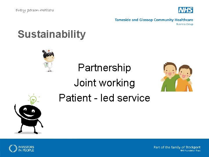 Sustainability Partnership Joint working Patient - led service 