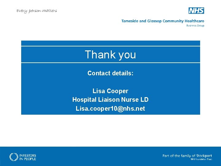 Thank you Contact details: Lisa Cooper Hospital Liaison Nurse LD Lisa. cooper 10@nhs. net