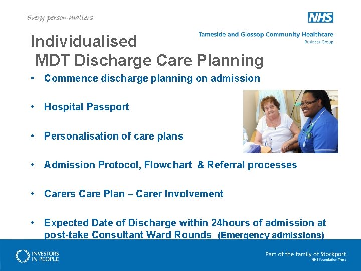 Individualised MDT Discharge Care Planning • Commence discharge planning on admission • Hospital Passport