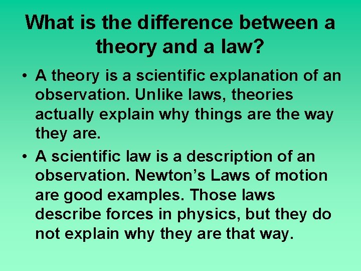 What is the difference between a theory and a law? • A theory is