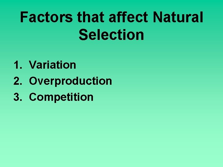 Factors that affect Natural Selection 1. Variation 2. Overproduction 3. Competition 