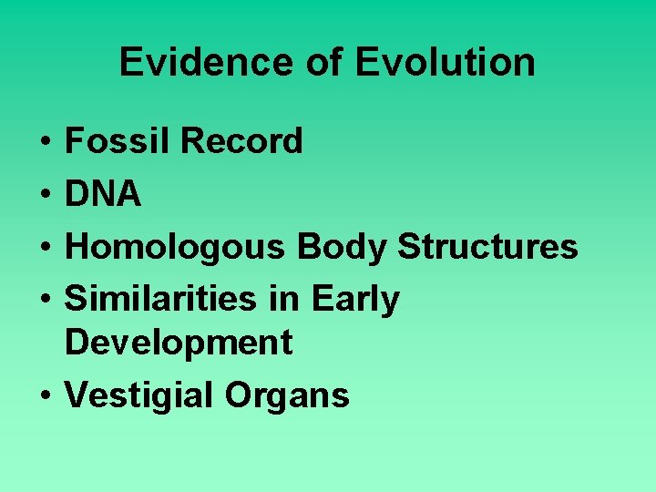 Evidence of Evolution • • Fossil Record DNA Homologous Body Structures Similarities in Early
