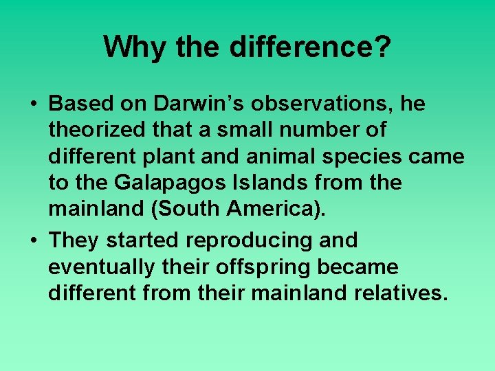 Why the difference? • Based on Darwin’s observations, he theorized that a small number