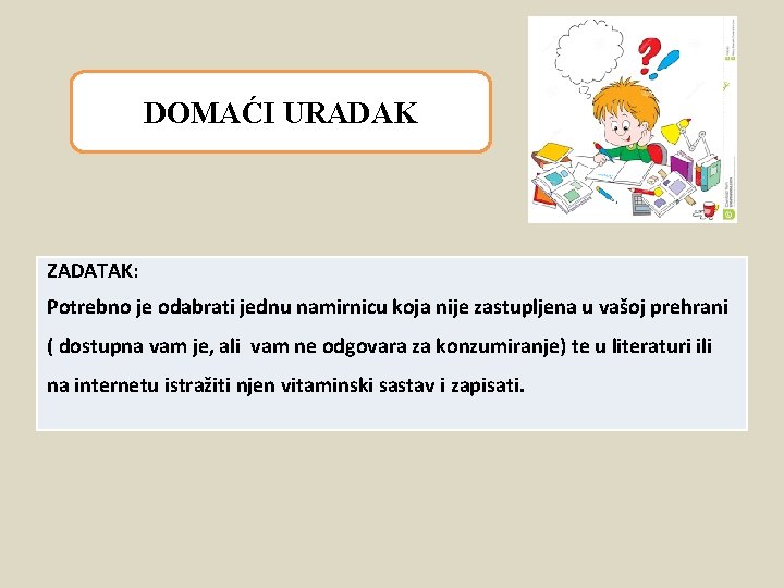 DOMAĆI URADAK ZADATAK: Potrebno je odabrati jednu namirnicu koja nije zastupljena u vašoj prehrani