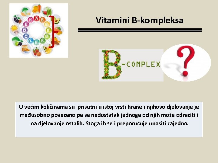 Vitamini B-kompleksa U većim količinama su prisutni u istoj vrsti hrane i njihovo djelovanje