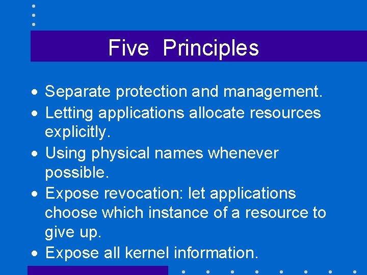 Five Principles · Separate protection and management. · Letting applications allocate resources explicitly. ·