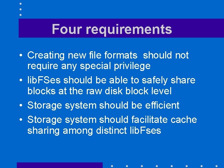 Four requirements • Creating new file formats should not require any special privilege •
