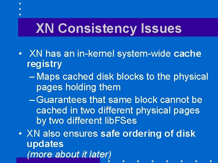 XN Consistency Issues • XN has an in-kernel system-wide cache registry – Maps cached